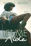 Let Me Ride by Monica Walters