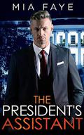 The President's Assistant: An Enemies to Lovers Romance (The Bosshole Series) by Mia Faye