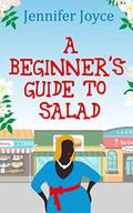 A Beginner's Guide To Salad (Beginners Guide #1) by Jennifer Joyce