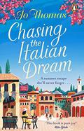 Chasing the Italian Dream: Escape and unwind with bestselling author Jo Thomas by Jo Thomas