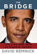 The Bridge: The Life and Rise of Barack Obama by Mark Deakins