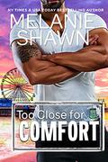 Too Close for Comfort by Melanie Shawn