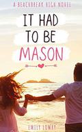 It Had to be Mason: A Sweet YA Romance by Emily Lowry