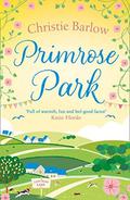 Primrose Park: Escape with a heartwarming and feel good must read novel about friendship, family and romance in 2021! (Love Heart Lane #6) by Christie Barlow