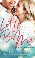 Let It Be Me (Misty River Romance, a) by Becky Wade