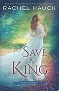 To Save A King (True Blue Royal #2) by Rachel Hauck