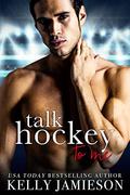 Talk Hockey to Me by Kelly Jamieson