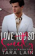 Love You So Sweetly: A Small Town, Gay Awakening, MM Romance by Tara Lain