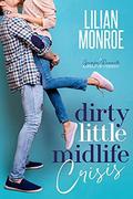 Dirty Little Midlife Crisis: A Grumpy Roommate Romantic Comedy by Lilian Monroe