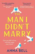 The Man I Didn’t Marry: a must read in 2021, the brand new feel good, emotional and hilarious romantic comedy from the author of We Just Clicked by Anna Bell