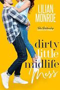 Dirty Little Midlife Mess: A Fake Relationship Romantic Comedy by Lilian Monroe
