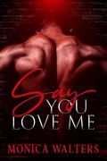 Say You Love Me by Monica Walters