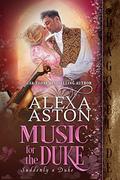 Music for the Duke (Suddenly a Duke #2) by Alexa Aston