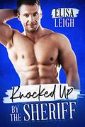 Knocked Up by the Sheriff: Knocked Up by Elisa Leigh