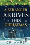A Stranger Arrives This Christmas (Delightful Christmas #7) by C.P. Ward