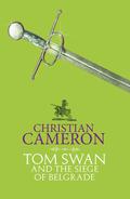 Tom Swan and the Siege of Belgrade by Christian Cameron