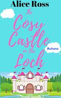 The Cosy Castle on the Loch: Autumn (The Cosy Castle on the Loch #3) by Alice Ross