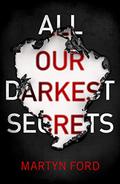 All Our Darkest Secrets by Martyn Ford