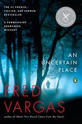 An Uncertain Place (Commissaire Adamsberg #8) by Fred Vargas