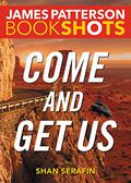 Come and Get Us by James Patterson, Shan Serafin