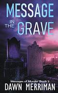 Message in the Grave by Dawn Merriman