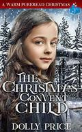The Christmas Convent Child: A Warm PureRead Christmas by Dolly Price