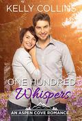 One Hundred Whispers: An Aspen Cove Romance Book 18 by Kelly Collins