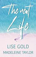 The Next Life by Lise Gold, Madeleine Taylor