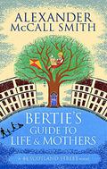 Bertie's Guide to Life and Mothers by Alexander McCall Smith