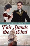 Fair Stands the Wind: A Pride and Prejudice Variation by Catherine Lodge