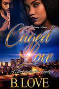 Caged Love: A Story of Love and Loyalty by B. Love