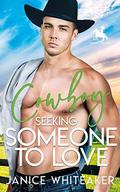 Cowboy Seeking Someone to Love by Janice Whiteaker