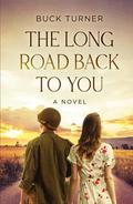 The Long Road Back To You by Buck Turner