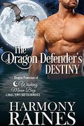 The Dragon Defender's Destiny: A Wishing Moon Bay Shifter Romance by Harmony Raines