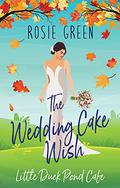 The Wedding Cake Wish by Rosie Green