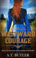 Westward Courage by A.T. Butler