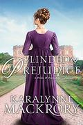Blinded by Prejudice: A Pride and Prejudice Variation by KaraLynne Mackrory