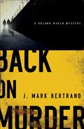 Back on Murder (A Roland March Mystery #1) by J. Mark Bertrand