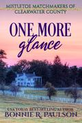 One More Glance (Mistletoe Matchmakers of Clearwater County #4) by Bonnie R. Paulson