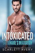 Billionaire’s Infatuation—Intoxicated by Scarlett Avery