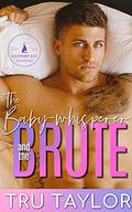 The Baby-whisperer and the Brute (Eastport Bay Billionaires #4) by Tru Taylor