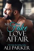 My Fake Love Affair: A Bancroft Billionaire Brothers Novel by Ali Parker