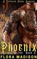 Phoenix: A Tattooed Alpha Romance by Flora Madison
