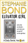 Elevator Girl: part 5 of 6 (Elevator Girl #5) by Stephanie Bond