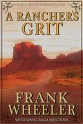A Rancher’s Grit : A Classic Western Adventure by Frank Wheeler