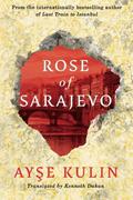 Rose of Sarajevo by Ayşe Kulin