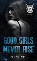 Good Girls Never Rise by S.J. Sylvis