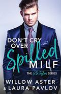 Don't Cry Over Spilled MILF by Willow Aster, Laura Pavlov