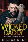 Wicked Daddy  (Boston Mafia Dons) by Bianca Cole