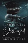 Beautifully Destroyed by Michelle Heard
